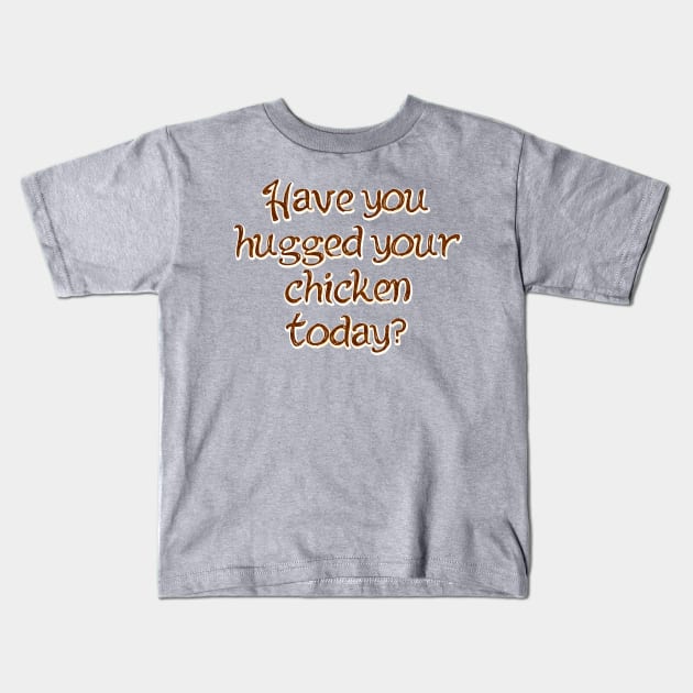 Have you hugged your Kids T-Shirt by SnarkCentral